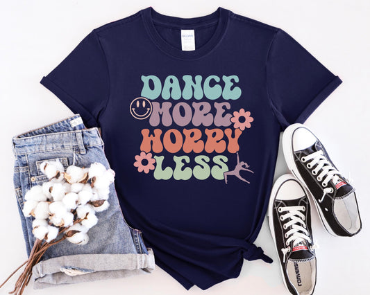 Dance More Worry Less T-Shirt